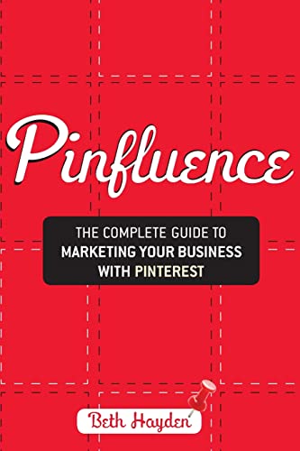 9781118393772: Pinfluence: The Complete Guide to Marketing Your Business with Pinterest