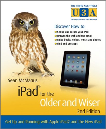Stock image for iPad for the Older and Wiser : Get up and Running with Apple iPad2 and the New iPad for sale by Better World Books