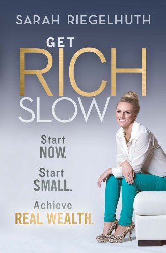 Stock image for Get Rich Slow: Start Now, Start Small to Achieve Real Wealth for sale by Revaluation Books