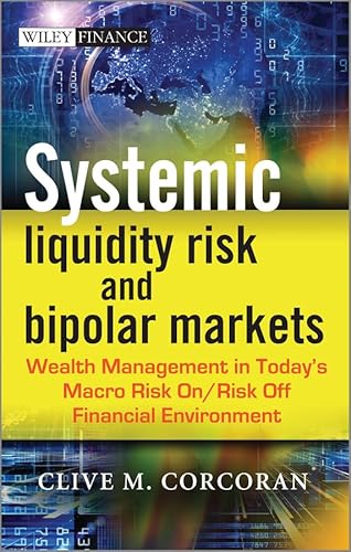 9781118409336: Systemic Liquidity Risk and Bipolar Markets: Wealth Management in Today′s Macro Risk On / Risk Off Financial Environment (Bloomberg (UK))