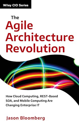 Beispielbild fr The Agile Architecture Revolution: How Cloud Computing, Rest-Based Soa, and Mobile Computing Are Changing Enterprise It zum Verkauf von ThriftBooks-Dallas