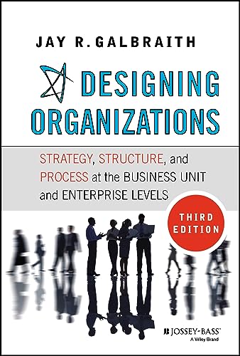 Stock image for Designing Organizations: Strategy, Structure, and Process at the Business Unit and Enterprise Levels for sale by ThriftBooks-Atlanta