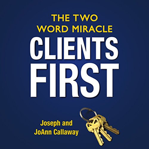 Beispielbild fr Clients First: The Two Word Miracle zum Verkauf von SecondSale