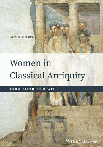 Stock image for WOMEN IN CLASSICAL ANTIQUITY: FROM BIRTH TO DEATH for sale by Second Story Books, ABAA