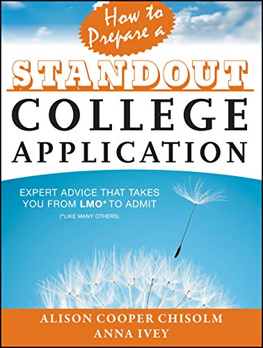 Imagen de archivo de How to Prepare a Standout College Application: Expert Advice that Takes You from LMO* (*Like Many Others) to Admit a la venta por Goodwill of Colorado
