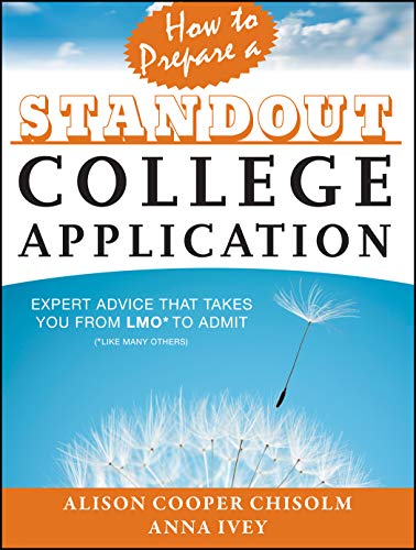 Stock image for How to Prepare a Standout College Application: Expert Advice that Takes You from LMO* (*Like Many Others) to Admit for sale by Goodwill of Colorado