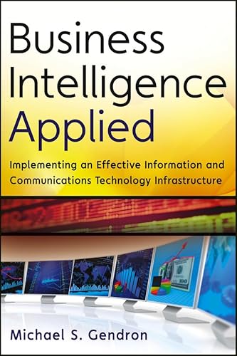 Stock image for Business Intelligence Applied: Implementing an Effective Information and Communications Technology Infrastructure for sale by Mispah books