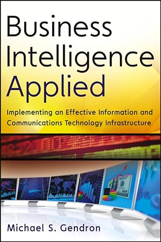 Stock image for Business Intelligence Applied: Implementing an Effective Information and Communications Technology Infrastructure for sale by Mispah books