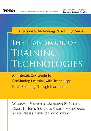 The Handbook of Training Technologies: An Introductory Guide to Facilitating Learning with Technology -- From Planning Through Evaluation (9781118426838) by Rothwell, William J.; Butler, Marilynn N.; Hunt, Daryl L.; Li, Jessica; Maldonado, Cecilia; Peters, Karen