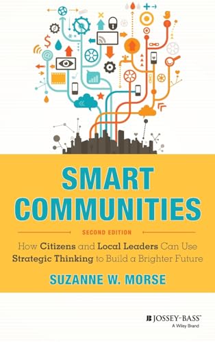 Beispielbild fr Smart Communities: How Citizens and Local Leaders Can Use Strategic Thinking to Build a Brighter Future (Essential Texts for Nonprofit and Public Leadership and Management) zum Verkauf von BooksRun