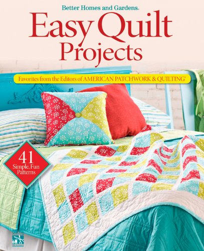 Easy Quilt Projects: Favorites from the Editors of American Patchwork & Quilting (Better Homes & ...