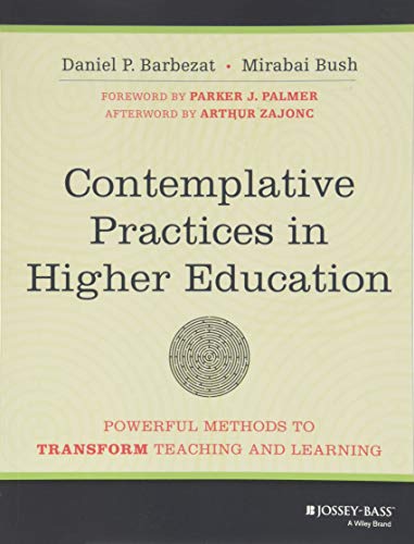 Contemplative Practices in Higher Education: Powerful Methods to Transform Teaching and Learning (9781118435274) by Barbezat, Daniel P.; Bush, Mirabai