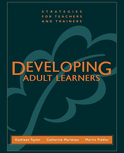 Developing Adult Learners: Strategies for Teachers and Trainers (9781118436325) by Taylor, Kathleen; Marienau, Catherine; Fiddler, Morris