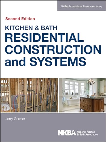 9781118439104: Kitchen & Bath Residential Construction and Systems: 4 (NKBA Professional Resource Library)