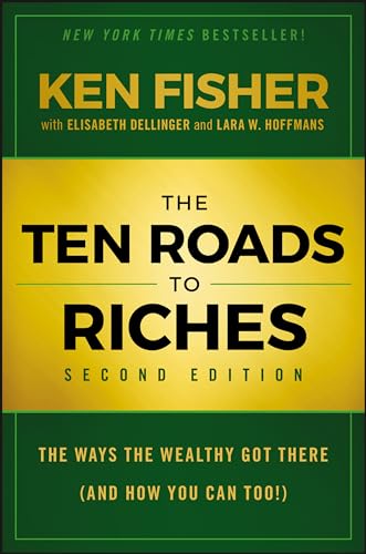 The Ten Roads to Riches: The Ways the Wealthy Got There (And How You Can Too!) (9781118445075) by Fisher, Kenneth L.