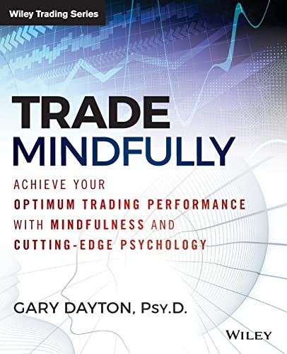 9781118445617: Trade Mindfully: Achieve Your Optimum Trading Performance with Mindfulness and Cutting-Edge Psychology (Wiley Trading)