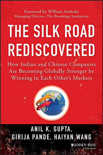Stock image for The Silk Road Rediscovered : How Indian and Chinese Companies Are Becoming Globally Stronger by Winning in Each Other's Markets for sale by Better World Books