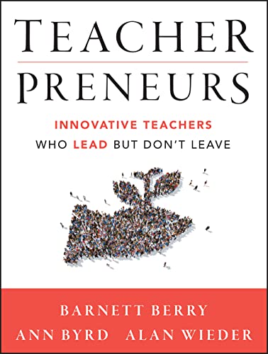 Teacherpreneurs: Innovative Teachers Who Lead But Don't Leave (9781118456194) by Berry, Barnett; Byrd, Ann; Wieder, Alan