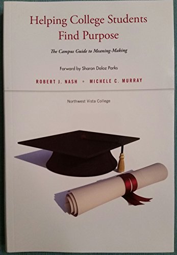 9781118464960: Helping College Students Find Purpose: The Campus Guide to Meaning-Making, Northwest Vista College