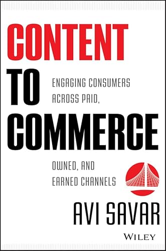 Beispielbild fr Content to Commerce : Engaging Consumers Across Paid, Owned and Earned Channels zum Verkauf von Better World Books