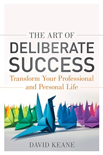 9781118487648: The Art of Deliberate Success: Transform Your Professional and Personal Life: The 10 Behaviours of Successful People