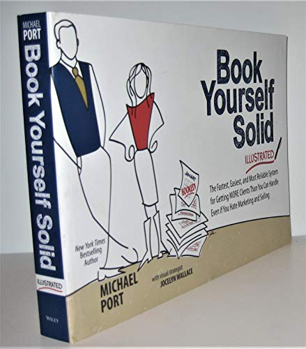9781118495421: Book Yourself Solid Illustrated: The Fastest, Easiest, and Most Reliable System for Getting More Clients Than You Can Handle Even if You Hate Marketing and Selling