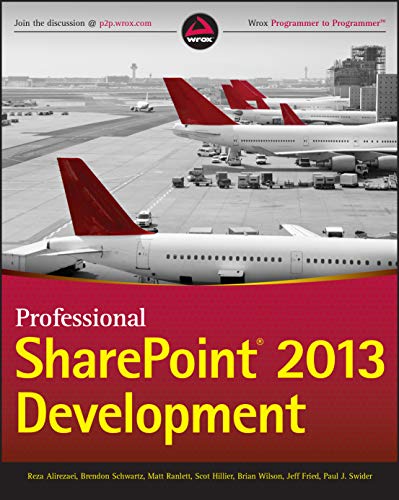 Professional SharePoint 2013 Development (9781118495827) by Alirezaei, Reza; Schwartz, Brendon; Ranlett, Matt; Hillier, Scot; Wilson, Brian; Fried, Jeff; Swider, Paul