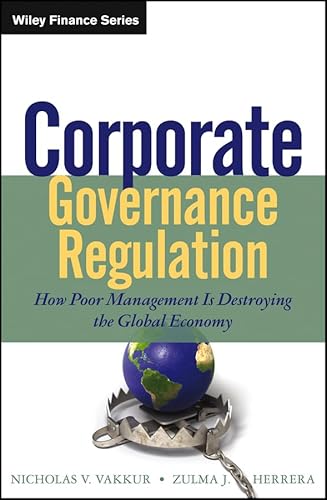 9781118496374: Corporate Governance Regulation: How Poor Management Is Destroying the Global Economy (Wiley Finance)