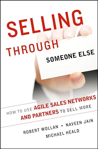 Stock image for Selling Through Someone Else : How to Use Agile Sales Networks and Partners to Sell More for sale by Better World Books
