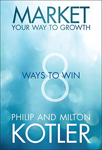 Imagen de archivo de Market Your Way to Growth: 8 Ways to Win a la venta por SecondSale