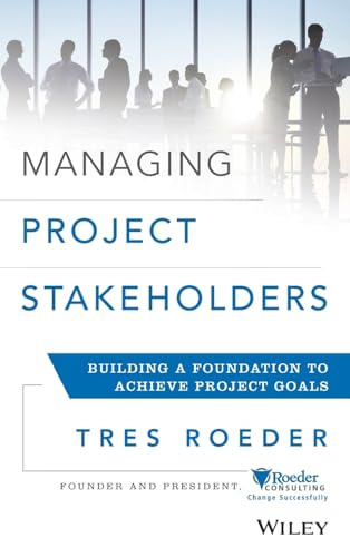 Beispielbild fr Managing Project Stakeholders: Building a Foundation to Achieve Project Goals zum Verkauf von ThriftBooks-Dallas