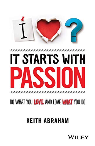 9781118512708: It Starts With Passion: Do What You Love and Love What You Do