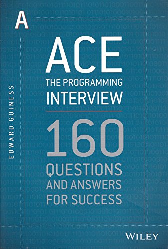 Ace the Programming Interview: 160 Questions and Answers for Success - Guiness, Edward