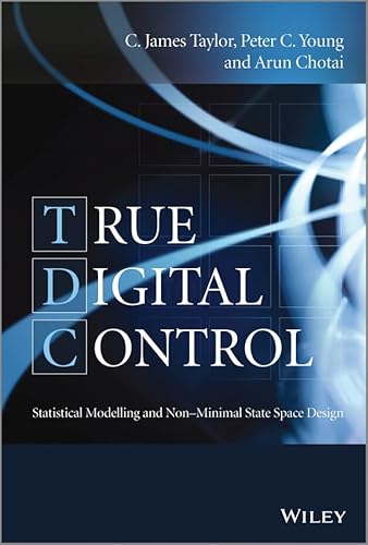 True Digital Control: Statistical Modelling and Non-Minimal State Space Design (9781118521212) by Taylor, C. James; Young, Peter C.; Chotai, Arun