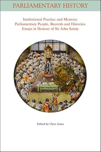 Stock image for Institutional Practice and Memory - Parliamentary People, Records and Histories: Essays in Honour of Sir John Sainty (Parliamentary History Book Series) for sale by Chiron Media