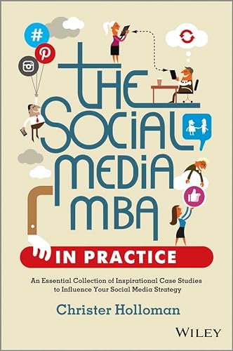 Imagen de archivo de The Social Media MBA in Practice: An Essential Collection of Inspirational Case Studies to Influence Your Social Media Strategy a la venta por ThriftBooks-Dallas