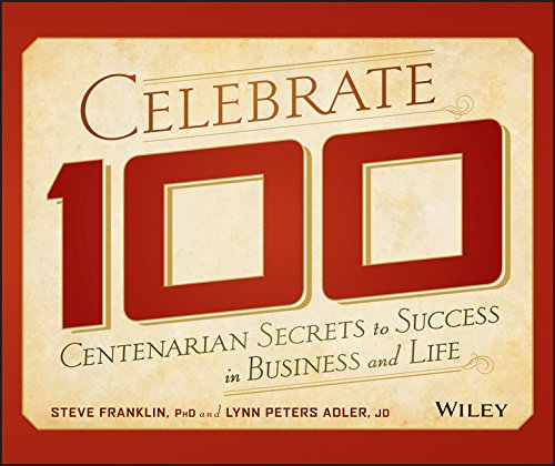 Beispielbild fr Celebrate 100 : Centenarian Secrets to Success in Business and Life zum Verkauf von Better World Books