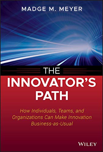 Beispielbild fr The Innovator's Path : How Individuals, Teams, and Organizations Can Make Innovation Business-As-Usual zum Verkauf von Better World Books
