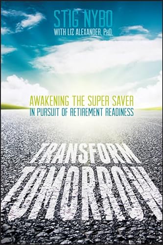 Stock image for Transform Tomorrow: Awakening the Super Saver In Pursuit of Retirement Readiness for sale by Wonder Book