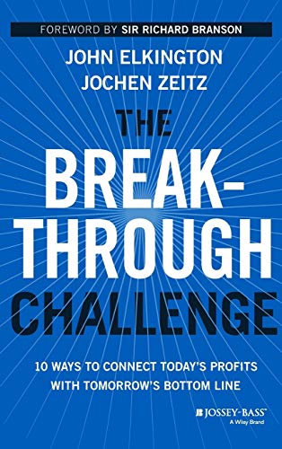 Stock image for The Breakthrough Challenge : 10 Ways to Connect Today's Profits with Tomorrow's Bottom Line for sale by Better World Books