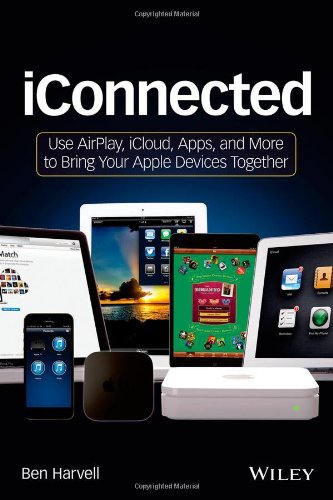Beispielbild fr iConnected: Use AirPlay, iCloud, Apps, and More to Bring Your Apple Devices Together zum Verkauf von Wonder Book