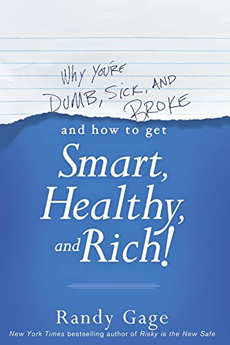 Stock image for Why You're Dumb, Sick and Broke.and How to Get Smart, Healthy and Rich! for sale by ThriftBooks-Atlanta