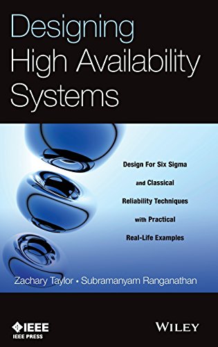 Designing High Availability Systems: DFSS and Classical Reliability Techniques with Practical Real Life Examples (9781118551127) by Taylor, Zachary; Ranganathan, Subramanyam