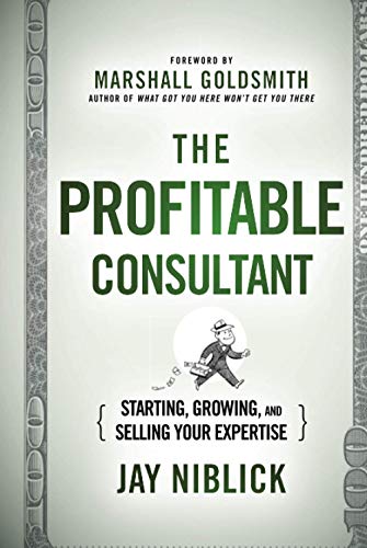 Stock image for The Profitable Consultant : Starting, Growing, and Selling Your Expertise for sale by Better World Books