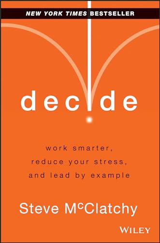 Beispielbild fr Decide: Work Smarter, Reduce Your Stress, and Lead by Example zum Verkauf von SecondSale