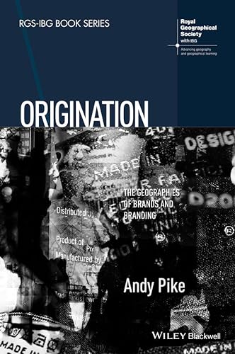 9781118556382: Origination: The Geographies of Brands and Branding (RGS-IBG Book Series)