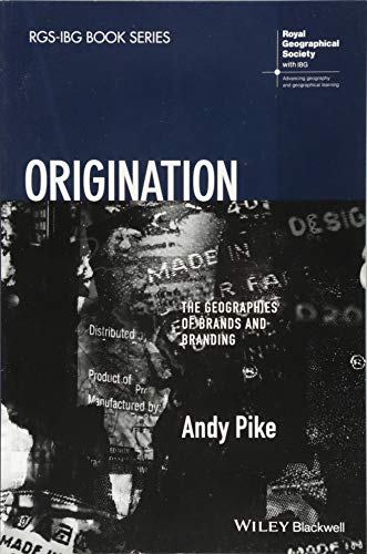 Stock image for Origination: The Geographies of Brands and Branding (RGS-IBG Book Series) for sale by AwesomeBooks