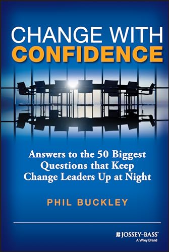 Beispielbild fr Change with Confidence : Answers to the 50 Biggest Questions That Keep Change Leaders up at Night zum Verkauf von Better World Books