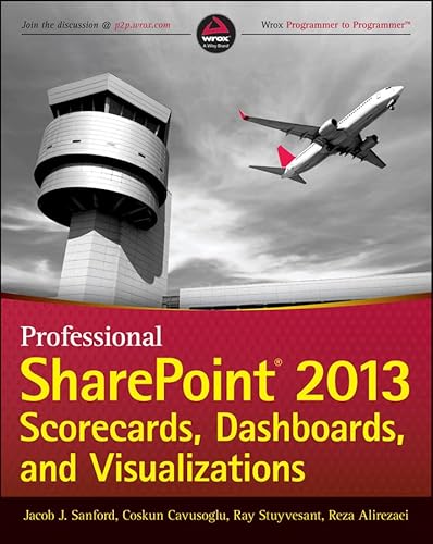 Professional SharePoint 2013 Scorecards, Dashboards, and Visualizations (9781118561843) by Coskun Cavusoglu,Reza Alirezaei,Jacob J. Sanford,Ray Stuyvesant