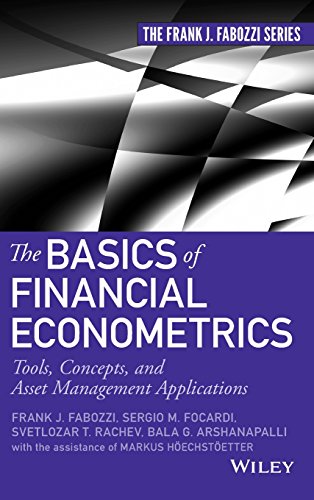 The Basics of Financial Econometrics: Tools, Concepts, and Asset Management Applications (Frank J. Fabozzi Series) (9781118573204) by Fabozzi, Frank J.; Focardi, Sergio M.; Rachev, Svetlozar T.; Arshanapalli, Bala G.